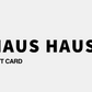 Haus Haus Gift Cards